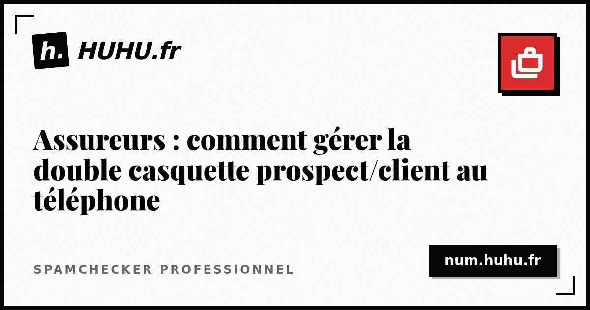 Insurers: How to Manage the Prospect/Client Dual Role on the Phone