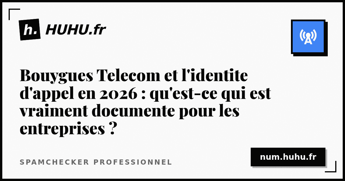 Bouygues Telecom and caller identity in 2026: what is actually documented for businesses?