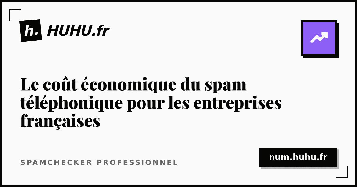 Le coût économique du spam téléphonique pour les entreprises françaises