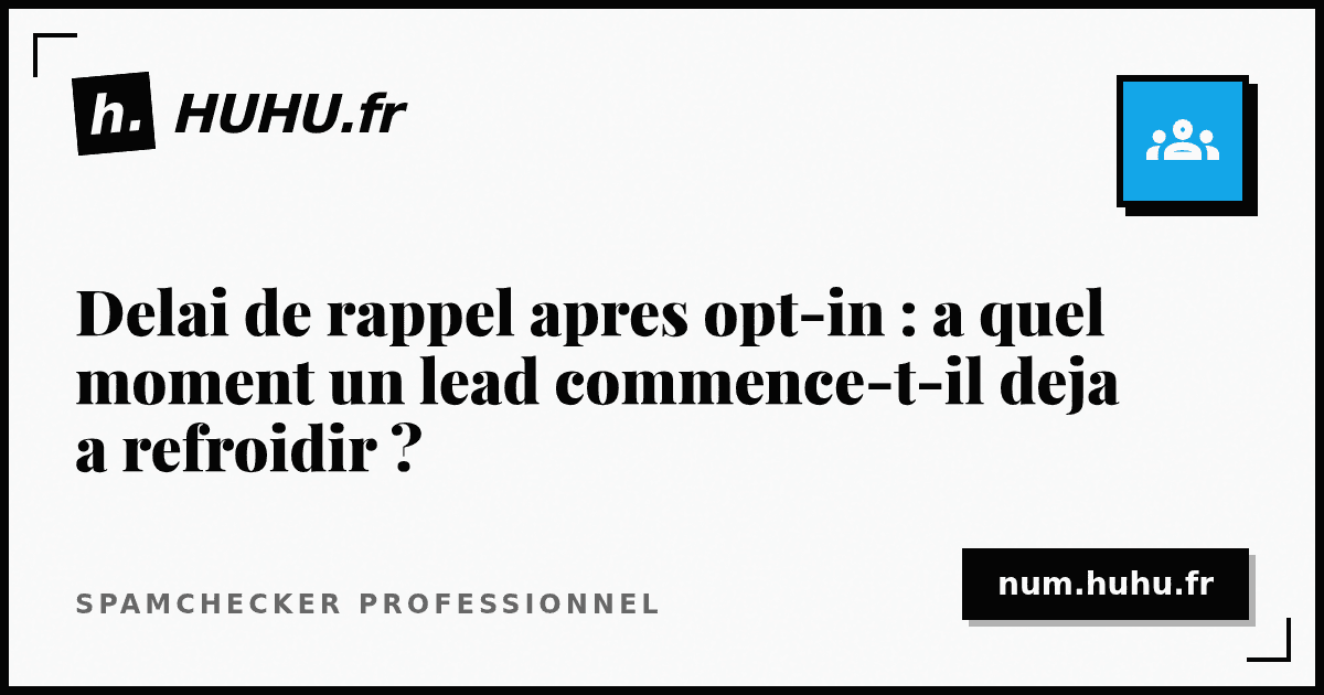 Delai de rappel apres opt-in : a quel moment un lead commence-t-il deja a refroidir ?