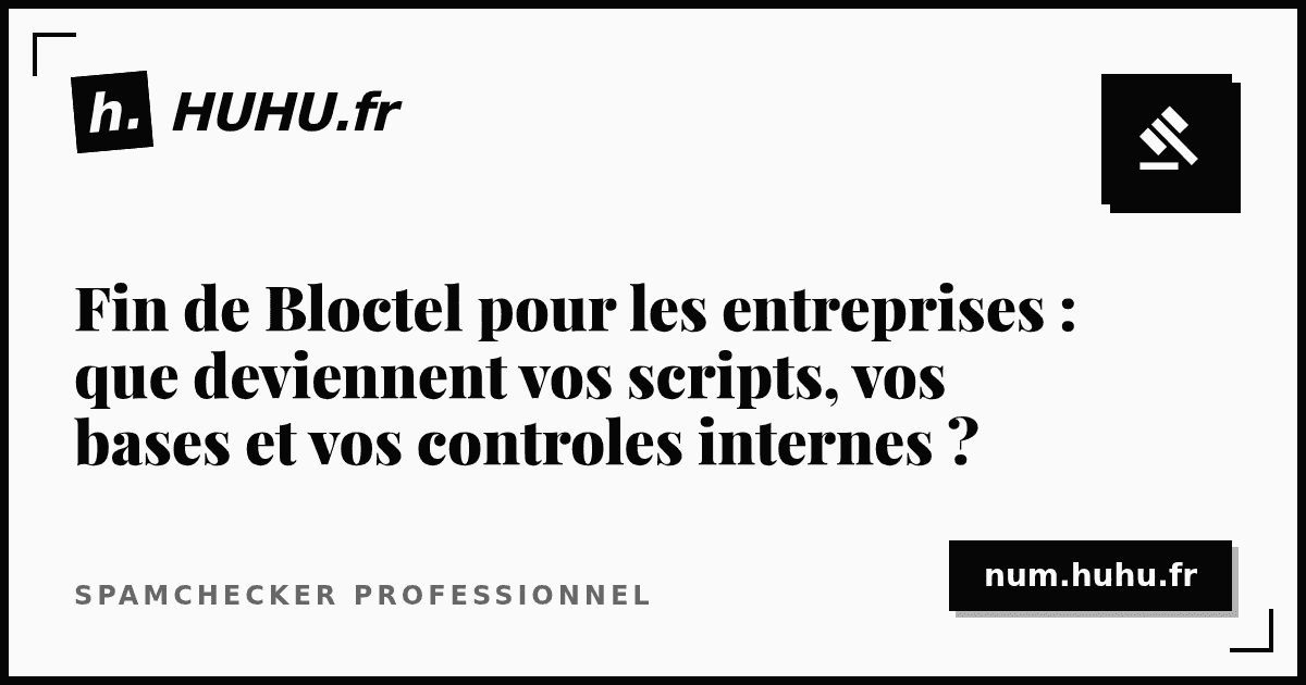 End of Bloctel for businesses: what happens to your scripts, databases and internal controls?