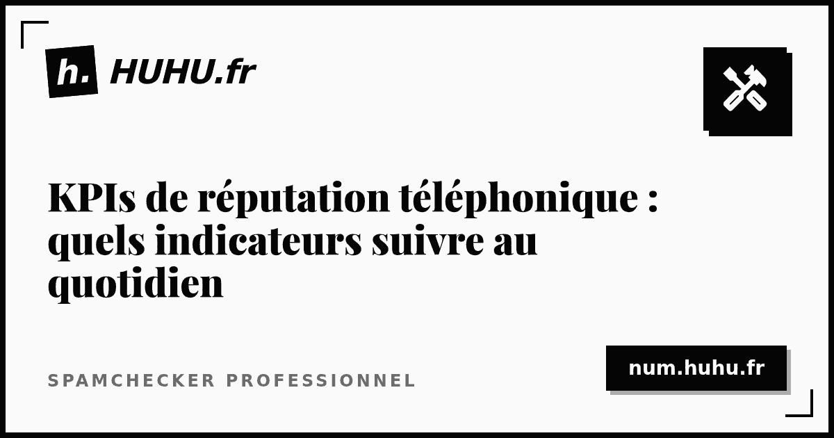 KPIs de réputation téléphonique : quels indicateurs suivre au quotidien