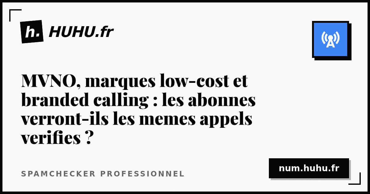 MVNO, marques low-cost et branded calling : les abonnes verront-ils les memes appels verifies ?