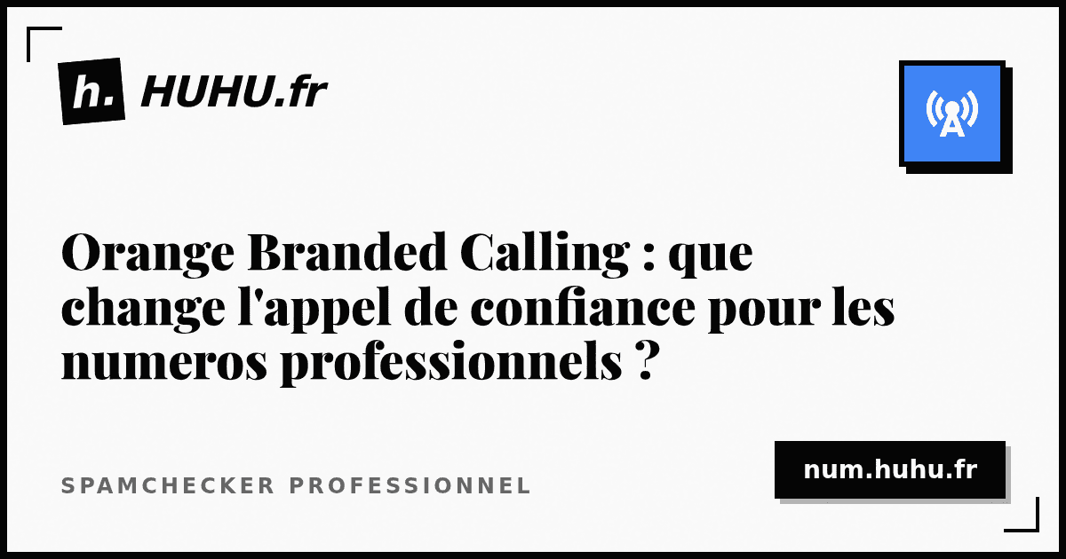 Orange Branded Calling : que change l'appel de confiance pour les numeros professionnels ?