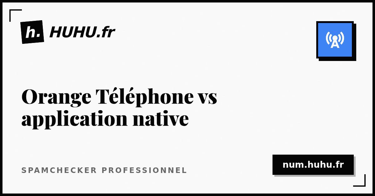Orange Téléphone vs application native : impact sur vos appels sortants