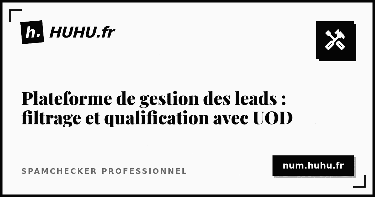Plateforme de gestion des leads : comment UOD révolutionne le filtrage et la qualification