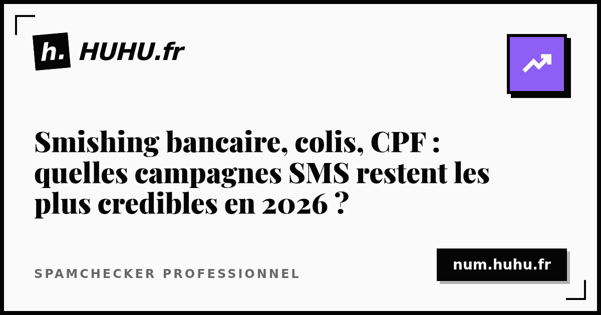 Smishing bancaire, colis, CPF : quelles campagnes SMS restent les plus credibles en 2026 ?