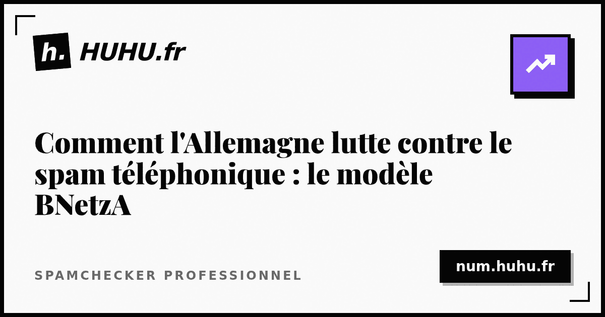 Comment l'Allemagne lutte contre le spam téléphonique : le modèle BNetzA