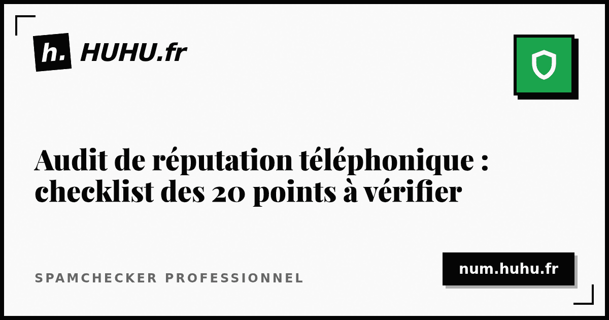 Audit de réputation téléphonique : checklist des 20 points à vérifier