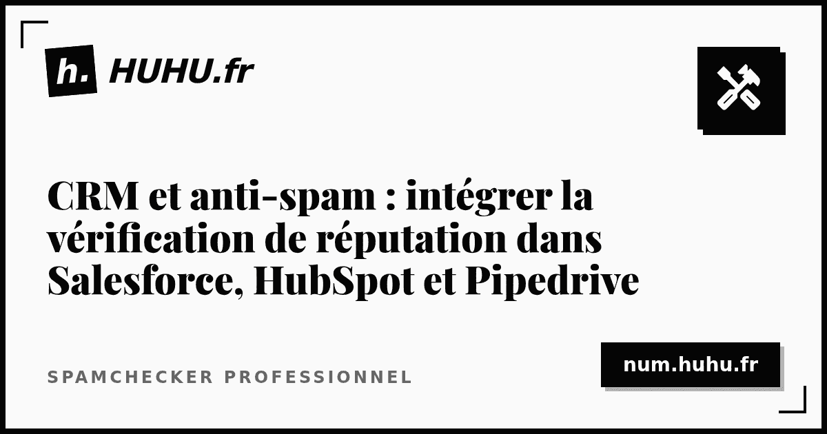 CRM et anti-spam : intégrer la vérification de réputation dans Salesforce, HubSpot et Pipedrive