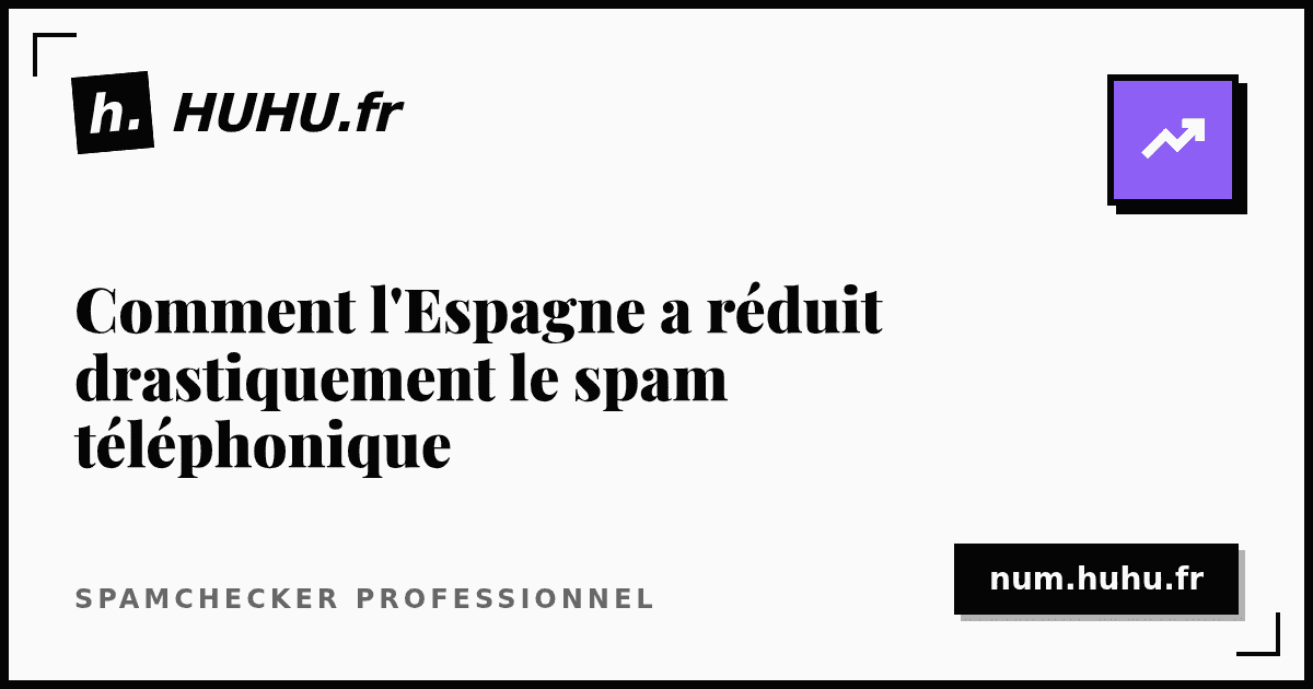 Comment l'Espagne a réduit drastiquement le spam téléphonique : leçons pour la France
