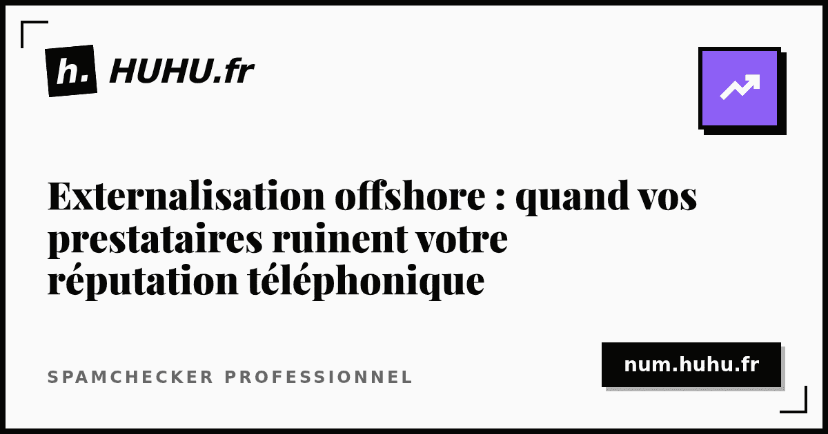 Externalisation offshore : quand vos prestataires ruinent votre réputation téléphonique