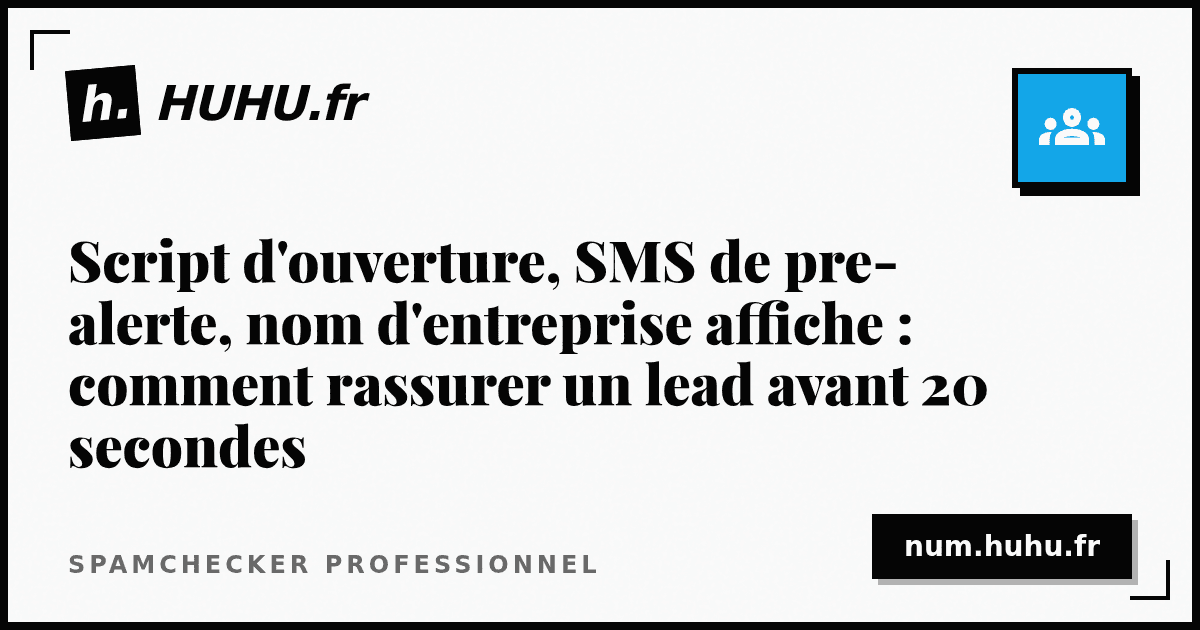 Opening Script, Pre-Call SMS, Displayed Company Name: How to Reassure a Lead in the First 20 Seconds
