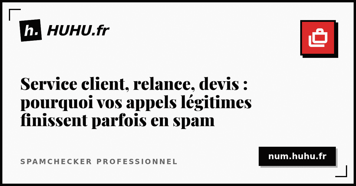 Service client, relance, devis : pourquoi vos appels légitimes finissent parfois en spam