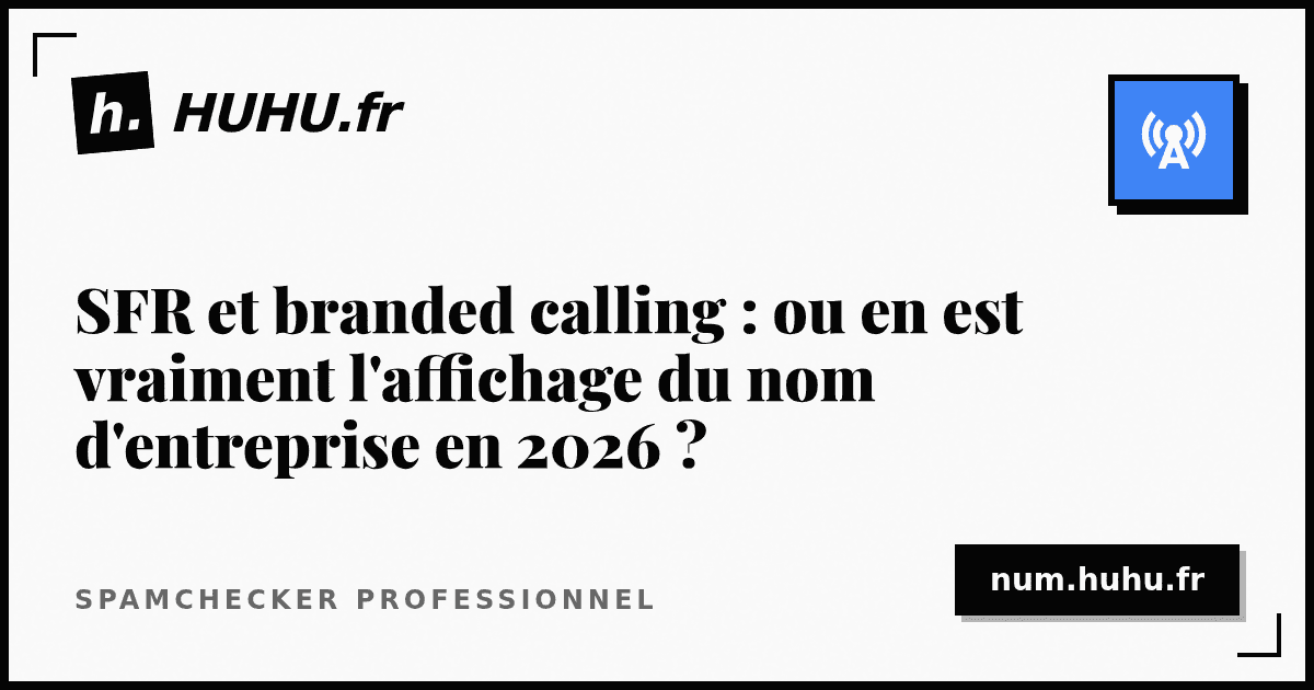 SFR et branded calling : ou en est vraiment l'affichage du nom d'entreprise en 2026 ?