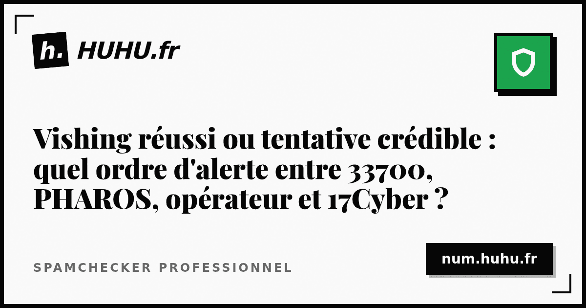 Successful vishing or credible attempt: what alert order between 33700, PHAROS, your operator and 17Cyber?