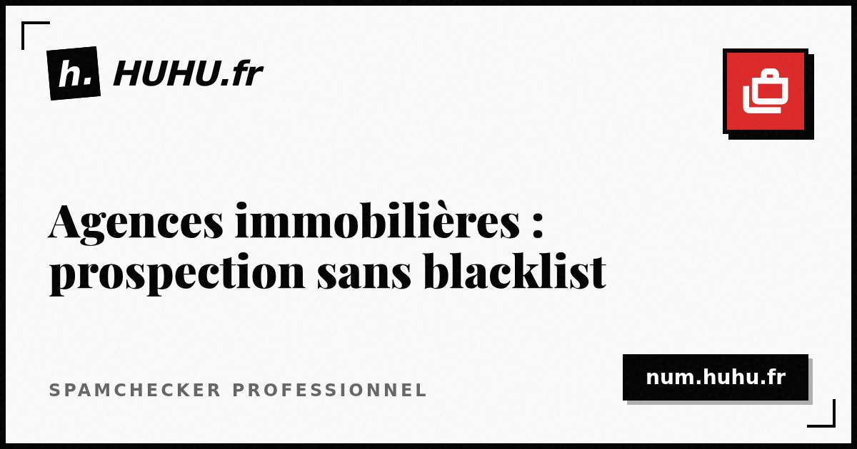 Agences immobilières : prospection téléphonique sans se faire blacklister