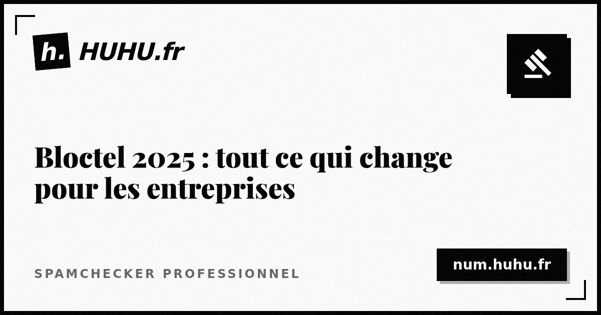 Bloctel 2025 : tout ce qui change pour les entreprises