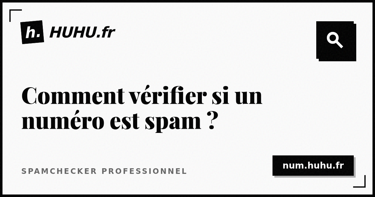 comment-v-rifier-si-mon-num-ro-est-signal-spam-guide-2026-huhu-fr