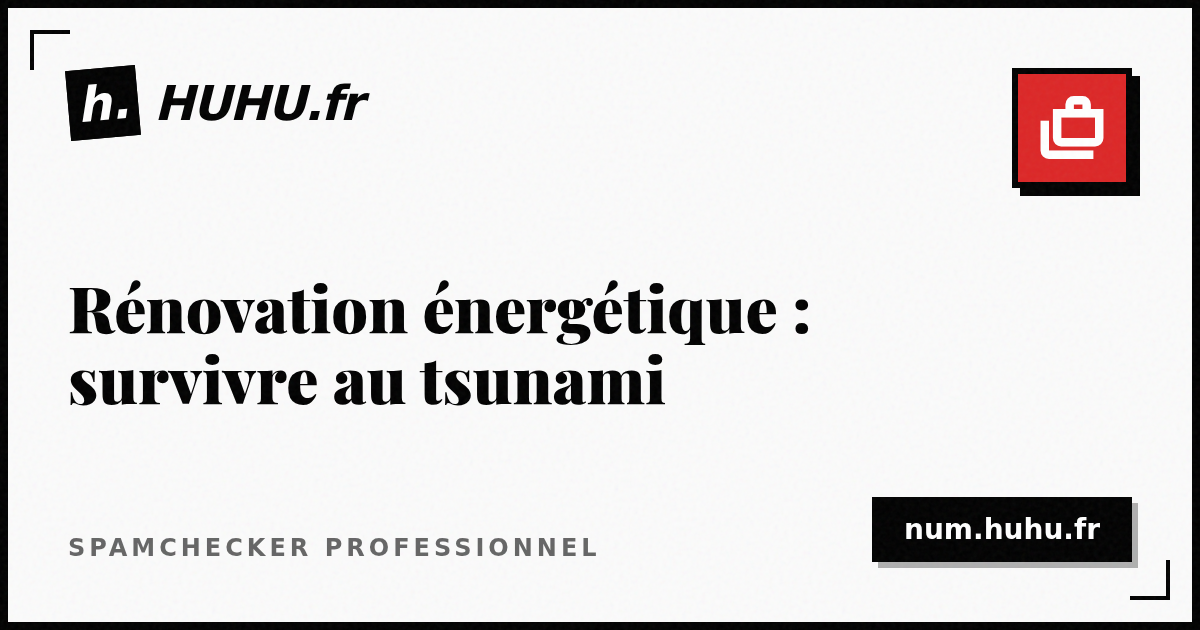 Rénovation énergétique : survivre au tsunami des signalements