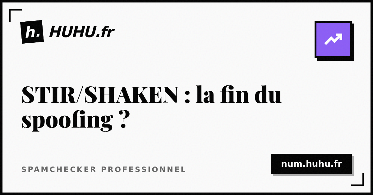 STIR/SHAKEN : la fin du spoofing téléphonique ?